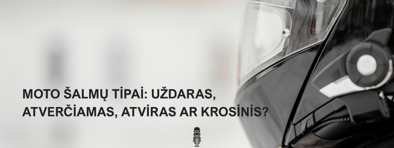 Moto šalmų tipai: uždaras, atverčiamas, atviras ar krosinis?